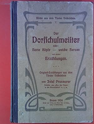 Seller image for Der Dorfschulmeister Oder: harte Kpfe - weiche Herzen und andere Erzhlungen. Bilder aus dem Tiroler Volksleben V. for sale by biblion2