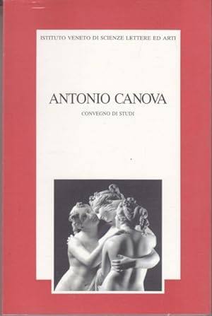 Bild des Verkufers fr Antonio Canova. Atti del Convegno di studi (Venezia, 7-9 ottobre 1992) zum Verkauf von Librodifaccia