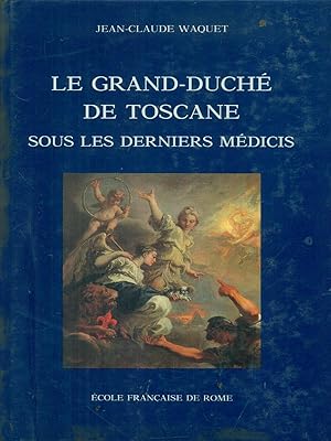 Le Grand Duche de Toscane sous le derniers Medicis