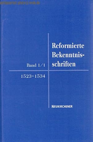 Bild des Verkufers fr Reformierte Bekenntnisschriften. Band 1/1 1523-1534. Herausgegeben im Auftrag der Evangelischen Kirche in Deutschland. zum Verkauf von Antiquariat-Plate