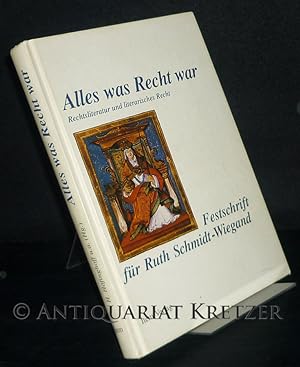 Alles was Recht war. Rechtsliteratur und literarisches Recht. Festschrift für Ruth Schmidt-Wiegan...