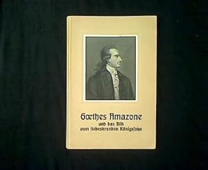 Goethes Amazone und das Bild vom liebeskranken Königssohn. Zum Gedächtnis der Baronin Friedrich v...