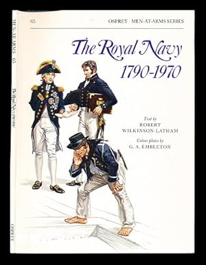 Image du vendeur pour The Royal Navy, (1790-1970) / text by Robert Wilkinson-Latham ; colour plates by G.A. Embleton mis en vente par MW Books