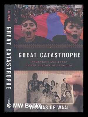 Imagen del vendedor de Great catastrophe: Armenians and Turks in the shadow of genocide / Thomas De Waal a la venta por MW Books