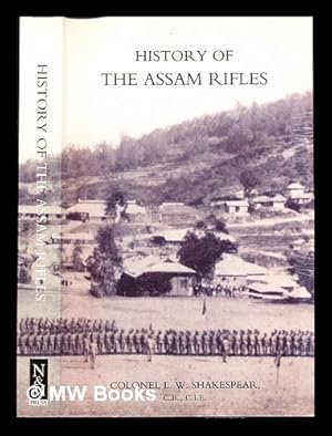 Immagine del venditore per History of the Assam Rifles / by L. W. Shakespear ; with a new introduction by N. N. Acharyya venduto da MW Books