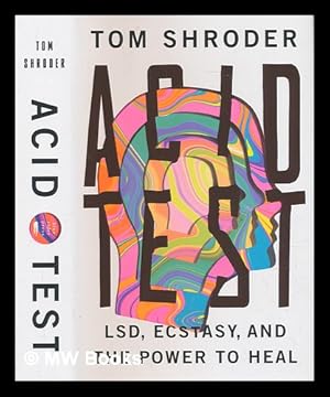 Immagine del venditore per Acid test: LSD, Ecstasy, and the power to heal / Tom Shroder venduto da MW Books