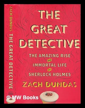 Bild des Verkufers fr The great detective: the amazing rise and immortal life of Sherlock Holmes / Zach Dundas zum Verkauf von MW Books