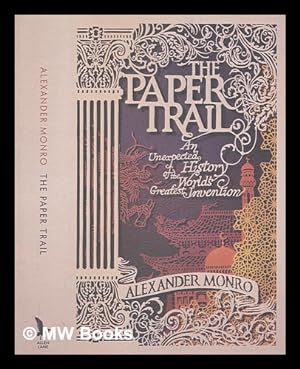 Seller image for The paper trail: an unexpected history of the world's greatest invention / Alexander Monro for sale by MW Books