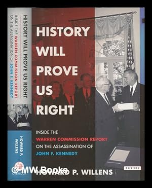 Seller image for History will prove us right: inside the Warren Commission report on the assassination of John F. Kennedy / Howard P. Willens for sale by MW Books