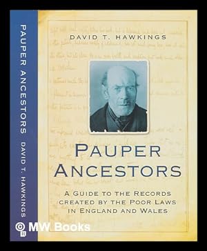 Seller image for Pauper ancestors: a guide to the records created by the poor laws in England and Wales / David T. Hawkings for sale by MW Books