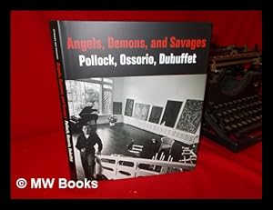 Seller image for Angels, demons and savages: Pollock, Ossorio, Dubuffet / Klaus Ottmann, Dorothy Kosinski; introductions by Dorothy Kosinski and Terrie Sultan; with essays by Klaus Ottmann and Alicia G. Longwell; a text by Jean Dubuffet; and contributions by Elizabeth Steele, Sylvia Albro, Scott Homolka, and Chantal Bernicky for sale by MW Books
