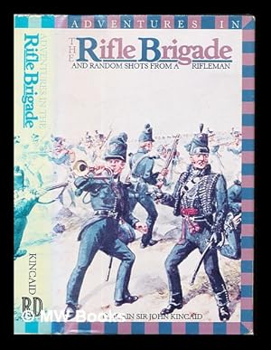 Seller image for Adventures in the Rifle Brigade : and, Random shots from a Rifleman : (abridged) / by Sir John Kincaid ; foreword by Sir Peter Hudson for sale by MW Books