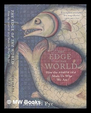 Image du vendeur pour The edge of the world: how the North Sea made us who we are / Michael Pye mis en vente par MW Books