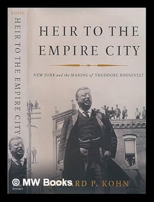 Seller image for Heir to the Empire City: New York and the making of Theodore Roosevelt / Edward P. Kohn for sale by MW Books