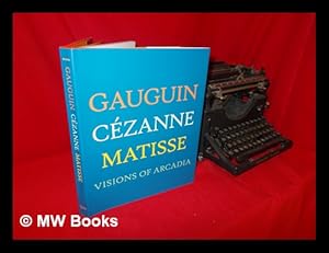 Seller image for Gauguin, Czanne, Matisse: visions of Arcadia / edited by Joseph J. Rishel; with essays by Stephanie D'Alessandro, Charles Dempsey, Tanja Pirsig-Marshall, Joseph J. Rishel, and George T.M. Shackelford for sale by MW Books