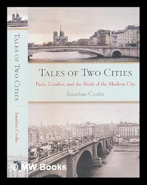 Seller image for Tales of two cities: Paris, London, and the birth of the modern city / Jonathan Conlin for sale by MW Books