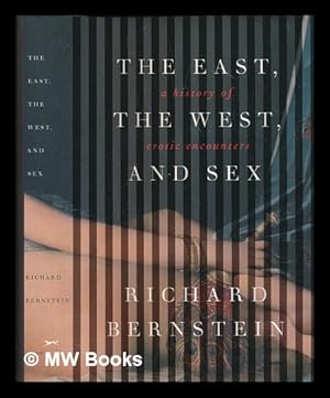 Immagine del venditore per The East, the West, and sex: a history of erotic encounters / Richard Bernstein venduto da MW Books