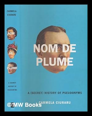 Imagen del vendedor de Nom de plume: a (secret) history of pseudonyms / Carmela Ciuraru a la venta por MW Books