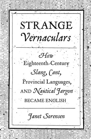Seller image for Strange Vernaculars : How Eighteenth-Century Slang, Cant, Provincial Languages, and Nautical Jargon Became English for sale by GreatBookPrices