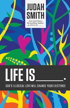 Seller image for Life Is _____.: God's Illogical Love Will Change Your Existence for sale by ChristianBookbag / Beans Books, Inc.