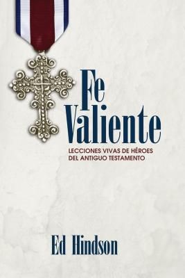 Imagen del vendedor de Fe Valiente: Lecciones Vivas de Hroes del Antiguo Testamento (Spanish Edition) a la venta por ChristianBookbag / Beans Books, Inc.