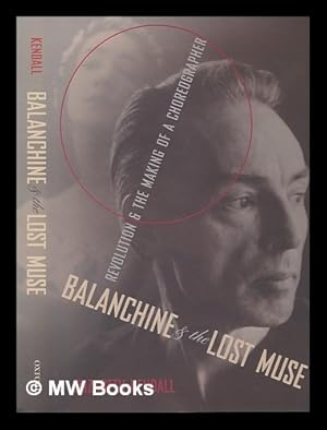 Imagen del vendedor de Balanchine and the lost muse: revolution and the making of a choreographer / Elizabeth Kendall a la venta por MW Books Ltd.