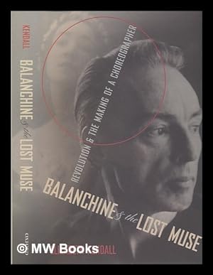 Imagen del vendedor de Balanchine and the lost muse: revolution and the making of a choreographer / Elizabeth Kendall a la venta por MW Books Ltd.