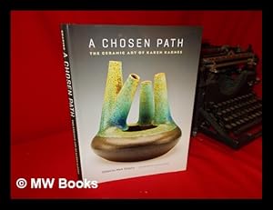 Seller image for A chosen path: the ceramic art of Karen Karnes / edited by Mark Shapiro; foreword by Garth Clark for sale by MW Books Ltd.