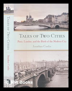 Seller image for Tales of two cities: Paris, London, and the birth of the modern city / Jonathan Conlin for sale by MW Books Ltd.