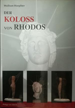 Der Koloß von Rhodos und die Bauten des Helios. Neue Forschungen zu einem der Sieben Weltwunder.