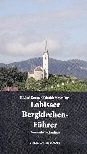 Lobisser Bergkirchen-Führer. 24 romantische Ausflüge auf den Spuren Switbert Lobissers.