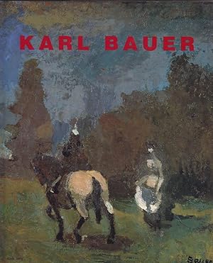 Karl Bauer (1905-1993). Ein Lyriker der modernen Malerei. Hrsg. v. Rotraud Bauer u. Gerbert Frodl.