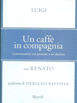 Bild des Verkufers fr Un caffe' in compagnia. Conversazioni sul presente e sul destino. zum Verkauf von Librodifaccia