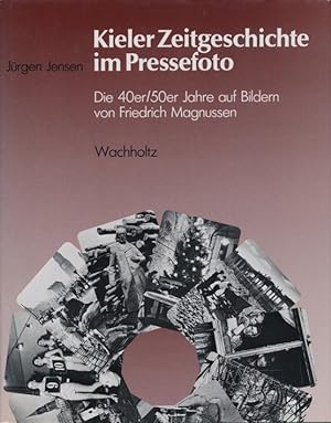 Seller image for Kieler Zeitgeschichte im Pressefoto. Die 40er/50er Jahre auf Bildern von Friedrich Magnussen. for sale by Tills Bcherwege (U. Saile-Haedicke)