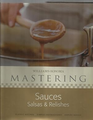 WILLIAMS~SONOMA MASTERING SAUCES, SALSAS & RELISHES ~ Classic Recipes. Simple Instructions. Exper...