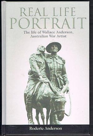 Real Life Portrait : The Life of Wallace Anderson, Australian War Artist