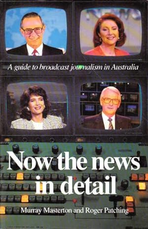 Seller image for Now the News in Detail: A Guide to Broadcast Journalism in Australia for sale by Goulds Book Arcade, Sydney