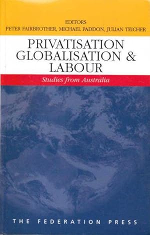 Bild des Verkufers fr Privatisation Globalisation & Labour: Studies from Australia zum Verkauf von Goulds Book Arcade, Sydney