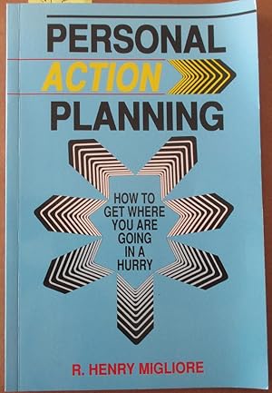 Personal Action Planning: How to Get Where You Are Going In a Hurry