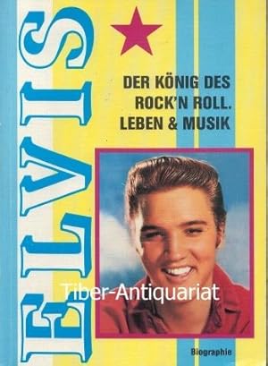 Elvis Presley. Der König des Rock'n Roll. Leben & Musik. Eine Biographie mit vollständiger bebild...