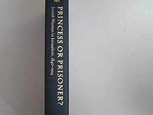 Image du vendeur pour Princess or Prisoner?: Jewish Women in Jerusalem, 1840-1914. Brandeis Series on Jewish Women. mis en vente par Antiquariat Bookfarm