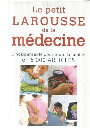 Le petit Larousse de la médecine - l'indispensable pour toute la famille en 5.000 articles