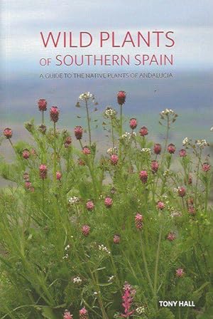 Wild Plants of Southern Spain. A guide to the native plants of Andalucia.