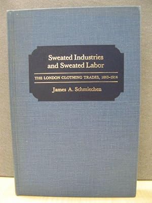 Seller image for Sweated Industries and Sweated Labor: The London Clothing Trades, 1860 - 1914 for sale by PsychoBabel & Skoob Books