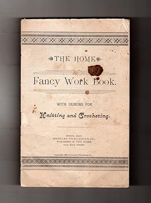 The Home - Fancy Work Book. With Designs for Knitting and Crocheting. 1892 Ephemera