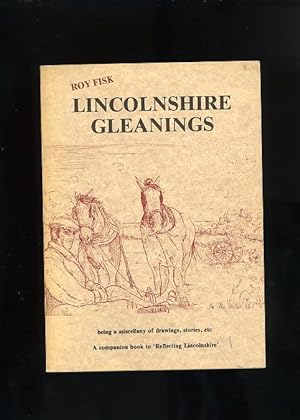 LINCOLNSHIRE GLEANINGS: being a miscellany of drawings, stories etc. (second in the trilogy)