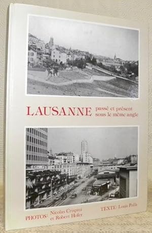 Image du vendeur pour Lausanne pass et prsent sous le mme angle. Texte: Louis Polla. Photographies: Nicolas Crispini et Robert Hofer. Collection "pass et prsent". mis en vente par Bouquinerie du Varis