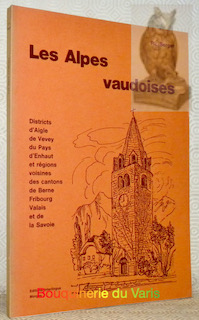 Bild des Verkufers fr Les Alpes vaudoises. Districts d'Aigle, de Vevey, du Pays d'Enhaut et rgions des cantons de Berne, Fribourg, Valais et de la Savoie. zum Verkauf von Bouquinerie du Varis