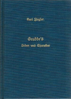 Grabbe`s Leben und Charakter Im Auftrag der Grabbe-Gesellschaft e.V. m. e. referierenden Exkurs h...