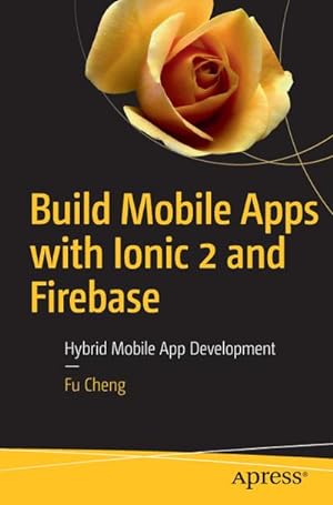 Image du vendeur pour Build Mobile Apps with Ionic 2 and Firebase : Hybrid Mobile App Development mis en vente par AHA-BUCH GmbH